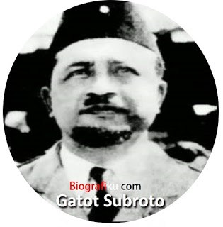 Biografi Jenderal Gatot Subroto - Pahlawan Nasional